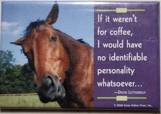 If it weren't for coffee, I would have no identifiable personality whatsoever...! magnet