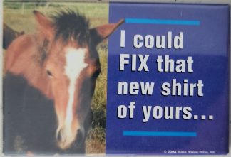 I could "fix" that new shirt of your's... foal magnet