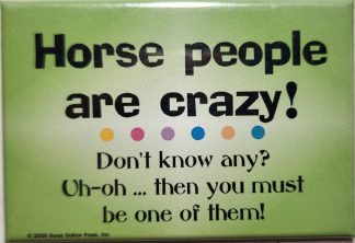 Horse people are crazy! magnet