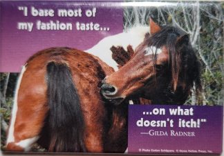 I base most of my fashion taste...on what doesn't itch! Horse Magnet