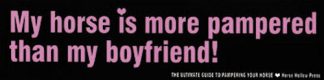 My horse is more pampered than my boyfriend! Bumper Sticker