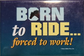 Born to Ride ... forced to work! Magnet
